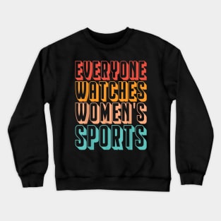 Everyone Watches Women's Sports Funny Feminist Statement Crewneck Sweatshirt